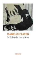 Couverture du livre « La folie de ma mère » de Isabelle Flaten aux éditions Points