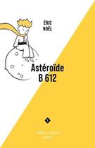 Couverture du livre « Astéroïde B 612 » de Eric Noel aux éditions Lemeac