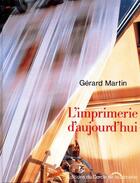 Couverture du livre « L'imprimerie d'aujourd'hui » de Gerard Martin aux éditions Electre