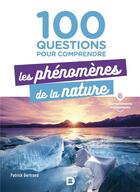 Couverture du livre « 100 questions pour comprendre les phénomenes de la nature » de Patrick Bertrand aux éditions De Boeck Superieur