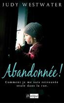 Couverture du livre « Abandonnée ! comment je me suis retrouvée seule dans la rue » de Westwater-J aux éditions Archipel