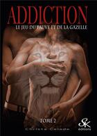 Couverture du livre « Addiction Tome 2 : le jeu du fauve et de la gazelle » de Christa Celade aux éditions Sharon Kena