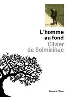 Couverture du livre « L'homme au fond » de Olivier De Solminihac aux éditions Olivier (l')