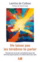 Couverture du livre « Ne laisse pas les ténèbres te parler » de Laetitia De Calbiac aux éditions Des Beatitudes