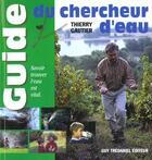Couverture du livre « Guide du chercheur d'eau » de Thierry Gauthier aux éditions Guy Trédaniel
