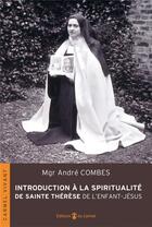 Couverture du livre « Introduction à la spiritualité de sainte Thérèse de l'enfant-Jésus » de Andre Combes aux éditions Carmel