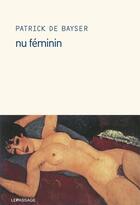 Couverture du livre « Nu féminin » de Patrick De Bayser aux éditions Le Passage