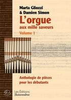 Couverture du livre « L'Orgue Aux Mille Saveurs, Volume 1, Anthologie De Pieces Pour Debutants » de Gliozzi Et Simon aux éditions Buissonnieres