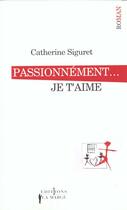 Couverture du livre « Passionnement... je t'aime » de Catherine Siguret aux éditions Editions 1