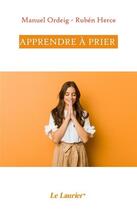 Couverture du livre « Apprendre à prier » de Manuel Ordeig et Ruben Herce aux éditions Le Laurier