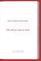 Couverture du livre « Jean-Charles Vegliante, où nul ne veut se tenir » de Jean-Charles Vegliante aux éditions Lettre Volee