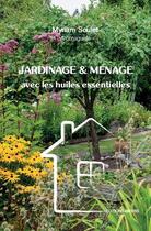 Couverture du livre « Jardinage et ménage avec les huiles essentielles » de Myriam Soulet aux éditions Amyris