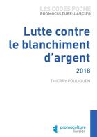 Couverture du livre « Lutte contre le blanchiment d'argent (édition 2018) » de Thierry Pouliquen aux éditions Promoculture