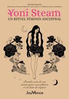 Couverture du livre « Yoni steam : retour d'un rituel féminin ancestral ; prendre soin de son utérus grâce aux plantes et au bain de vapeur » de Aurore Lhotte aux éditions Jouvence