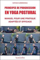 Couverture du livre « Principes de progression en yoga postural ; manuel pour une pratique adaptée et efficace » de Nathan Clemenceau aux éditions Louise Courteau