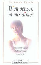 Couverture du livre « Bien penser. mieux aimer » de Gilianne Fortin aux éditions Dauphin Blanc