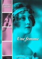 Couverture du livre « Une femme » de Maurice Leblanc aux éditions Numeriklivres