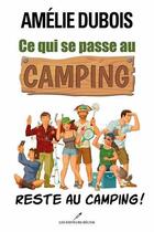 Couverture du livre « Ce qui se passe au camping reste au camping ! » de Amelie Dubois aux éditions Les Editeurs Reunis