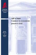Couverture du livre « Agir et juger ; comment les économistes pensent le droit » de Bruno Deffains et Samuel Ferey aux éditions Pantheon-assas