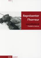 Couverture du livre « Représenter l'horreur » de Frederic Astruc aux éditions Rouge Profond