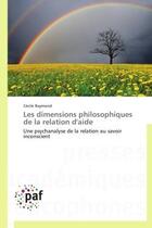 Couverture du livre « Les dimensions philosophiques de la relation d'aide » de Cecile Raymond aux éditions Presses Academiques Francophones