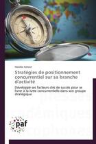 Couverture du livre « Strategies de positionnement concurrentiel sur sa branche d'activite » de Aatout-H aux éditions Presses Academiques Francophones