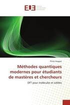 Couverture du livre « Methodes quantiques modernes pour etudiants de masteres et chercheurs - dft pour molecules et solide » de Hoggan Philip aux éditions Editions Universitaires Europeennes