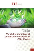 Couverture du livre « Variabilite climatique et production cacaoyere en cote d'ivoire » de Eric Kouevi Wilfried aux éditions Editions Universitaires Europeennes