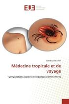 Couverture du livre « Medecine tropicale et de voyage - 100 questions isolees et reponses commentees » de Jean Bagula Safari aux éditions Editions Universitaires Europeennes