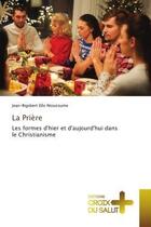 Couverture du livre « La priere - les formes d'hier et d'aujourd'hui dans le christianisme » de Ello Ntoutoume J-R. aux éditions Croix Du Salut