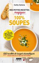 Couverture du livre « Mes petites recettes magiques : 100% soupes ; 100 recettes de soupes aromatiques pour mincir et rester en forme » de Cathy Selena aux éditions Leduc