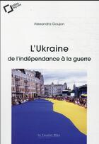 Couverture du livre « L'Ukraine : de l'indépendance à la guerre » de Alexandra Goujon aux éditions Le Cavalier Bleu