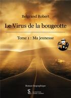 Couverture du livre « Le virus de la bougeotte t.1 ; ma jeunesse » de Robert Belgrand aux éditions Sydney Laurent