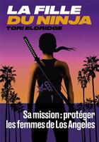 Couverture du livre « La fille du ninja ; sa mission : protéger les femmes de Los Angeles » de Tori Eldridge aux éditions Les Arenes
