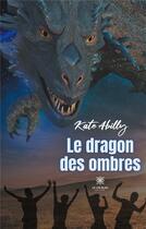 Couverture du livre « Le dragon des ombres » de Kate Abilly aux éditions Le Lys Bleu