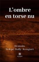 Couverture du livre « L'ombre en torse nu » de Bally-Kenguet R S. aux éditions Le Lys Bleu