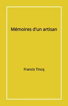 Couverture du livre « Mémoires d'un artisan » de Francis Tincq aux éditions Librinova