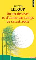 Couverture du livre « Un art de vivre et d'aimer par temps de catastrophe » de Jean-Yves Leloup aux éditions Points