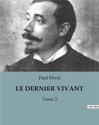 Couverture du livre « LE DERNIER VIVANT : Tome 2 » de Paul Feval aux éditions Culturea