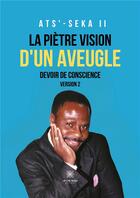 Couverture du livre « La piètre vision d'un aveugle : Devoir de conscience : Version 2 » de Seka Francois aux éditions Le Lys Bleu