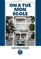Couverture du livre « On a tué mon école » de Jean-Marc Richard aux éditions Le Lys Bleu