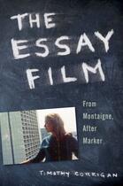 Couverture du livre « The Essay Film: From Montaigne, After Marker » de Corrigan Timothy aux éditions Oxford University Press Usa