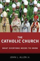 Couverture du livre « The Catholic Church: What Everyone Needs to Know » de Allen Jr John L aux éditions Oxford University Press Usa