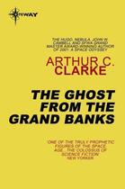 Couverture du livre « The Ghost From The Grand Banks » de Arthur C. Clarke aux éditions Orion Digital