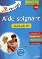 Couverture du livre « Objectif concours : aide-soignant ; tout-en-un (édition 2018) » de Gerard Guilhemat aux éditions Hachette Education