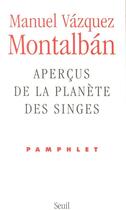 Couverture du livre « Aperçus de la planète des singes ; pamphlet » de Vazquez Montalban M. aux éditions Seuil