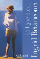 Couverture du livre « La ligne bleue » de Ingrid Betancourt aux éditions Gallimard