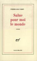 Couverture du livre « Salue pour moi le monde » de Jean-Pierre Remy aux éditions Gallimard