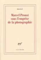 Couverture du livre « Marcel proust sous l'emprise de la photographie » de Brassai aux éditions Gallimard