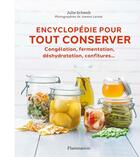 Couverture du livre « Encyclopédie pour tout conserver ; congélation, fermentation, deshydratatio, confitures... » de Julie Schwob aux éditions Flammarion